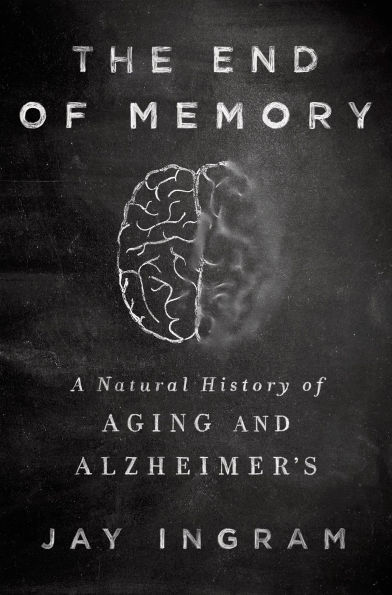 The End of Memory: A Natural History of Aging and Alzheimer's
