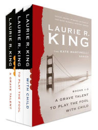 Title: The Kate Martinelli Series, Books 1-3: A Grave Talent, To Play the Fool, and With Child, Author: Laurie R. King