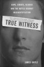 True Witness: Cops, Courts, Science, and the Battle against Misidentification