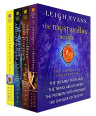 Title: The Mystwalker Series, The Complete Collection: The Trouble With Fate; The Thing About Weres; The Problem With Promises; The Danger Of Destiny, Author: Leigh Evans
