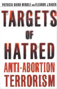 Title: Targets of Hatred: Anti-Abortion Terrorism, Author: Patricia Baird-Windle