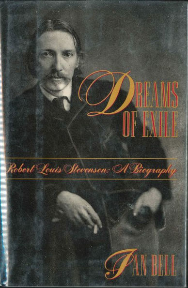 Dreams of Exile: Robert Louis Stevenson: A Biography