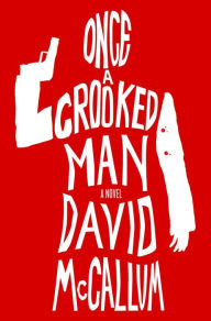 Title: Once a Crooked Man: A Novel, Author: David McCallum