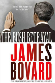 Title: The Bush Betrayal, Author: James Bovard