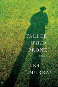 Title: Taller When Prone, Author: Les Murray