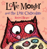 Title: Love Monster and the Last Chocolate, Author: Rachel Bright