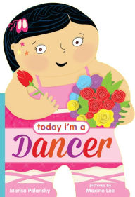 Title: Today I'm a Dancer, Author: Marisa Polansky