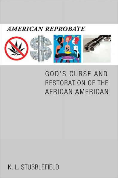 American Reprobate: GOD'S CURSE AND RESTORATION OF THE AFRICAN AMERICAN