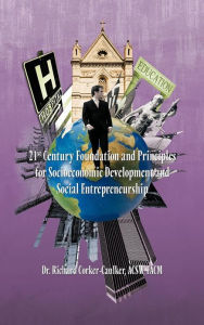 Title: 21st Century Foundation and Principles for Socioeconomic Development and Social Entrepreneurship, Author: Acsw Facm Richard Corker-Caulker