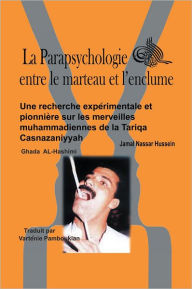 Title: La Parapsychologie entre le marteau et l'enclume: Une recherche expérimentale et pionnière sur les merveilles muhammadiennes de la Tariqa Casnazaniyyah, Author: Jamal Nassar Hussein / Ghada Al-Hashimi