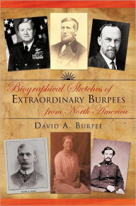 Title: Biographical Sketches of Extraordinary Burpees from North America, Author: David A. Burpee