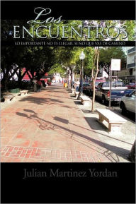 Title: Los Encuentros: Lo Importante No Es Llegar, Si No Que Vas de Camino, Author: Julian Martinez Yordan