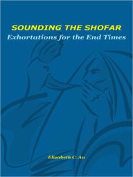Sounding the Shofar: Exhortations for End Times