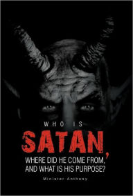 Title: Who Is Satan, Where Did He Come From, and What Is His Purpose?, Author: Minister Anthony