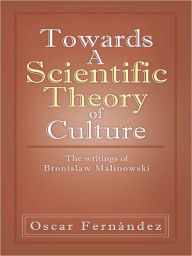 Title: Towards A Scientific Theory of Culture: The writings of Bronislaw Malinowski, Author: Oscar Fernández