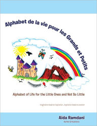 Title: Alphabet De La Vie Pour Les Grands Et Petits: Alphabet of Life for the Little Ones and Not so Little, Author: Aida Ramdani