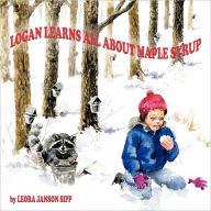 Title: Logan Learns All about Maple Syrup, Author: Leora Janson Sipp
