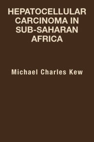 Title: Hepatocellular Carcinoma in Sub-Saharan Africa, Author: Michael Charles Kew