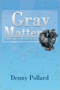 Title: Gray Matter: Aviation Mechanics Most Frequently Asked Questions, Author: Denny Pollard
