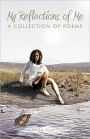 My Reflections of Me: A Collection of Poems