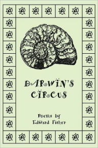 Title: Darwin's Circus: Poems by Edward Fisher, Author: Edward Fisher