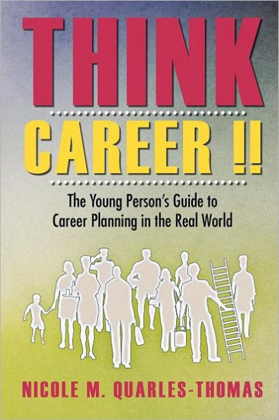 Think Career !!: The Young Person's Guide to Career Planning in the Real World