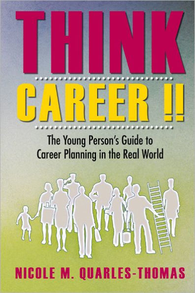Think Career !!: The Young Person's Guide to Career Planning in the Real World