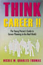 Think Career !!: The Young Person's Guide to Career Planning in the Real World