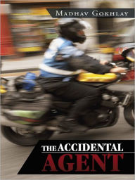 Title: The Accidental Agent, Author: Madhav Gokhlay