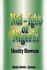 Title: Ndi-Igbo of Nigeria: Identity Showcase, Author: Ndubisi Nwafor-Ejelinma