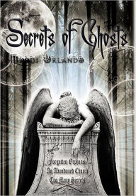 Secrets of Ghosts: Forgotten Orphans an Abandoned Church Too Many Secrets