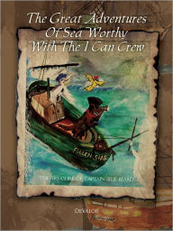Title: The Great Adventures of Sea Worthy with the I Can Crew: The Treasure of Captain Blue Beard, Author: DeValor
