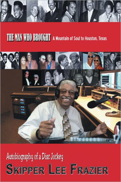 THE MAN WHO BROUGHT A Mountain of Soul to Houston, Texas: Autobiography of a Disc Jockey