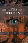 The Eyes of an Atheist: A Collection of Responses to Common Theistic Arguments