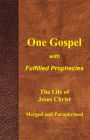 One Gospel with Fulfilled Prophecies: The Life of Jesus Christ Merged and Paraphrased