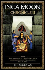 Title: Inca Moon Chronicle II, Author: P. H. Carmichael