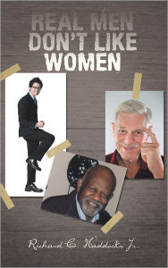 Title: REAL MEN DON'T LIKE WOMEN, Author: Richard C. Haddocks Jr.