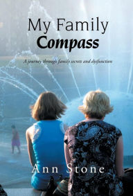 Title: My Family Compass: A Journey Through Family Secrets and Dysfunction, Author: Ann Stone