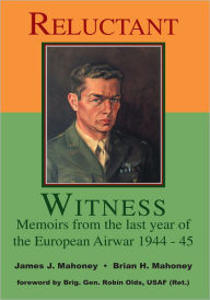 Reluctant Witness: Memoirs from the Last Year of the European Air War 1944-45