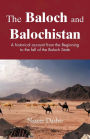 The Baloch and Balochistan: A Historical Account from the Beginning to the Fall of the Baloch State