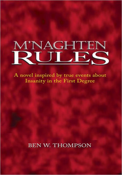 M'Naghten Rules: A Novel Inspired by True Events About Insanity in The First Degree