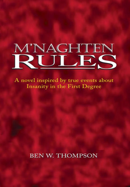 M'Naghten Rules: A Novel Inspired by True Events About Insanity in The First Degree
