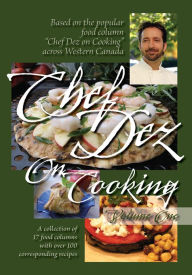 Title: Chef Dez on Cooking, Volume 1, Author: Gordon Desormeaux