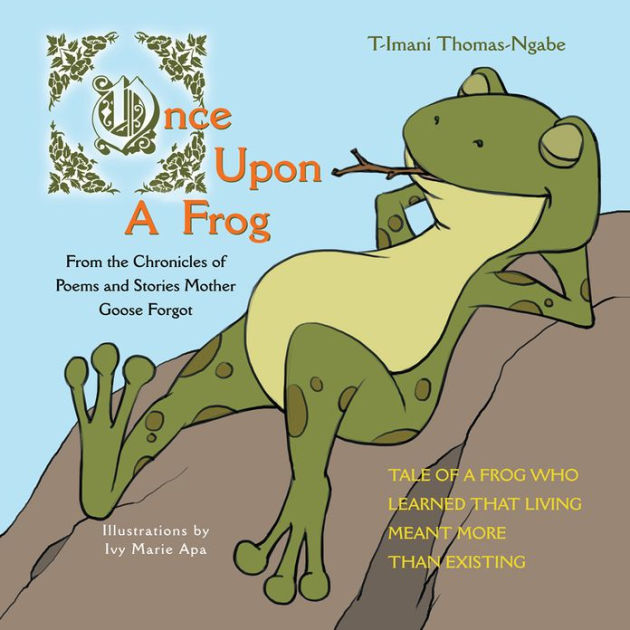 Once Upon A Frog: From The Chronicles Of Poems And Stories Mother Goose 