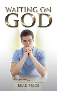 Title: Waiting on GOD, Author: Brad Price