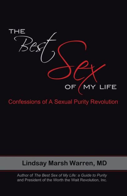 The Best Sex Of My Life Confessions Of A Sexual Purity Revolution By Lindsay Marsh Warren Md 4260