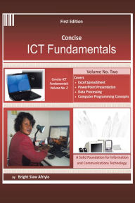 Title: Concise ICT Fundamentals Volume Two, Author: BRIGHT SIAW AFRIYIE