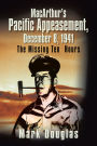 MacArthur's Pacific Appeasement, December 8, 1941: The Missing Ten Hours