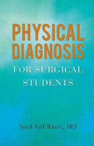 Title: PHYSICAL DIAGNOSIS FOR SURGICAL STUDENTS, Author: Syed Asif Razvi