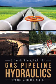 Title: Gas Pipeline Hydraulics, Author: E. Shashi Menon Ph.D. P.E